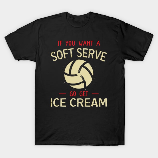 Volleyball If You Want A Soft Serve Funny Volleyball Lover, Volleyball Team, Cute Volleyball Mom, T-Shirt by DaStore